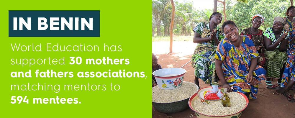 In Benin, through mothers and fathers associations, we have helped establish mentoring partnerships for young girls within project intervention communities.